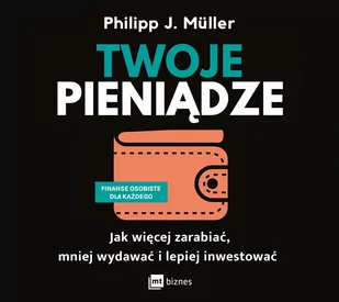 Twoje pieniądze. Jak więcej zarabiać, mniej wydawać i lepiej inwestować - Audiobooki - biznes i ekonomia - miniaturka - grafika 1