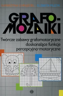 Grafomozaiki Twórcze zabawy grafomotoryczne doskonalące funkcje percepcyjno-motoryczne - Chrąściel Katarzyna, Muzyk Elżbieta - Pedagogika i dydaktyka - miniaturka - grafika 1