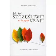 Psychologia - Jak żyć szczęśliwie w innym kraju. Niezbędnik emigranta - Andrzej Olkiewicz - miniaturka - grafika 1