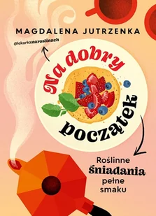 Na dobry początek. Roślinne śniadania pełne smaku - Książki kucharskie - miniaturka - grafika 1