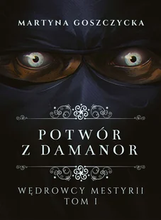 Ridero Wędrowcy Mestyrii. Tom 1. Potwór z Damanor Martyna Goszczycka - Horror, fantastyka grozy - miniaturka - grafika 2