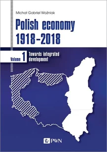 Polish economy 1918-2018 Polska gospodarka 1918-2018 Michał Gabriel Woźniak - Ekonomia - miniaturka - grafika 1