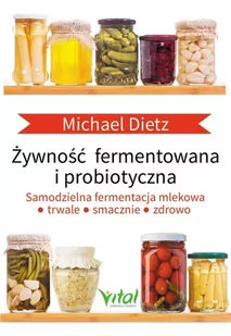 Żywność fermentowana i probiotyczna. Samodzielna fermentacja mlekowa. Trwale, smacznie i zdrowo - MICHAEL DIETZ - Zdrowie - poradniki - miniaturka - grafika 2