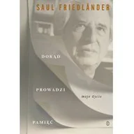 Biografie i autobiografie - DOKĄD PROWADZI PAMIĘĆ MOJE ŻYCIE - SAUL FRIEDLANDER - miniaturka - grafika 1