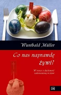 Co nas naprawdę żywi. W trosce o duchowość... - Religia i religioznawstwo - miniaturka - grafika 2