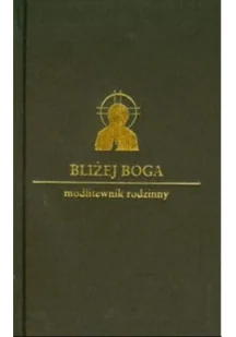 Bliżej Boga Modlitewnik rodzinny - Religia i religioznawstwo - miniaturka - grafika 1