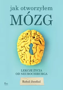 Jak otworzyłem mózg. Lekcje życia od neurochirurga - E-booki - literatura faktu - miniaturka - grafika 1