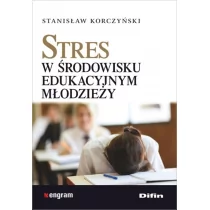 Difin Stres w środowisku edukacyjnym młodzieży - STANISŁAW KORCZYŃSKI