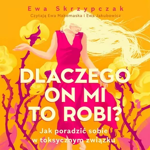 Dlaczego on mi to robi? Jak poradzić sobie w toksycznym związku - Audiobooki - poradniki - miniaturka - grafika 1