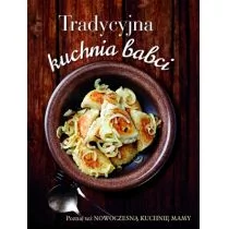 Olesiejuk Tradycyjna kuchnia babci / Nowoczesna kuchnia mamy - odbierz ZA DARMO w jednej z ponad 30 księgarń!