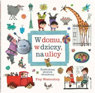 W domu w dziczy na ulicy rozbrykany słownik obrazkowy - Fiep Westendorp - Słowniki języka polskiego - miniaturka - grafika 1