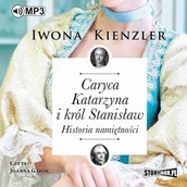 Audiobooki - literatura piękna - Caryca Katarzyna i król Stanisław Historia namiętności Iwona Kienzler MP3) - miniaturka - grafika 1