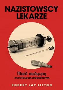Nazistowscy lekarze. Mord medyczny i psychologia ludobójstwa - Znak Horyzont - Historia świata - miniaturka - grafika 1