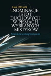 Nominacje istot duchowych w pismach wybranych mistyków. Studium teolingwistyczne - Religia i religioznawstwo - miniaturka - grafika 1