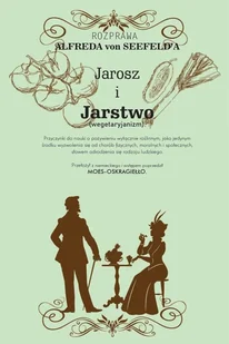 Jarosz i jaroszostwo Przyczynki do nauki o pożywieniu wyłącznie roślinnym jako jedynym środku wyzwo Alfred Seefeld - Poradniki hobbystyczne - miniaturka - grafika 1