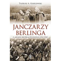 Janczarzy Berlinga. 1. Armia Wojska Polskiego 1943-1945 - Tadeusz A. Kisielewski - Historia świata - miniaturka - grafika 1