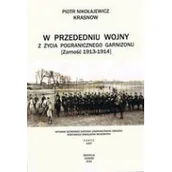 Historia świata - KRZYSZTOF BIELECKI DYSTRYBUCJA - HURT W przededniu wojny. Z życia pogranicznego garnizonu. Zamość 1913  1914 - Piotr Krasnow Nikołajewicz - miniaturka - grafika 1