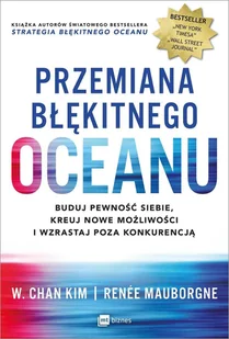 Renee Mauborgne; W. Chan Kim Przemiana błękitnego oceanu Kreuj nowe możliwości i wzrastaj poza konkurencją - Zarządzanie Renee Mauborgne; W. Chan Kim Przemiana błękitnego oceanu Kreuj nowe możliwości i wzrastaj poza konkurencją - Zarządzanie - miniaturka - grafika 2