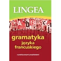 LINGEA Gramatyka języka francuskiego z praktycznymi przykładami - Praca zbiorowa