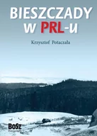 Felietony i reportaże - Bosz Bieszczady w PRL-u - Krzysztof Potaczała - miniaturka - grafika 1