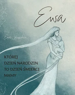 Ewa. Której dzień narodzin to dzień śmierci mamy - Ewa Jarmolovi - książka - Biografie i autobiografie - miniaturka - grafika 1