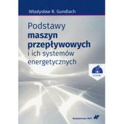 Powieści - Wydawnictwo Naukowe PWN Podstawy maszyn przepływowych i ich systemów energetycznych z płytą CD Gundlach Władysław R. - miniaturka - grafika 1