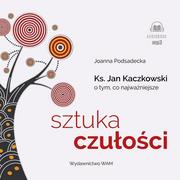 Audiobooki - literatura popularnonaukowa - Sztuka czułości. Ksiądz Jan Kaczkowski o tym, co najważniejsze - miniaturka - grafika 1