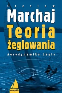 ALMA-PRESS Teoria żeglowania - Czesław Marchaj - Sport i wypoczynek - miniaturka - grafika 1