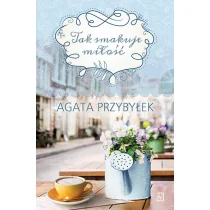 Przybyłek Agata Tak smakuje miłość - Powieści - miniaturka - grafika 2