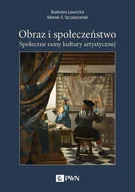 E-booki - kultura i sztuka - Obraz i społeczeństwo Społeczne ramy kultury artystycznej Barbara Lewicka Marek S Szczepański MOBI) - miniaturka - grafika 1