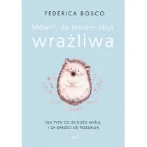 Mówili Mi Że Jestem Zbyt Wrażliwa Federica Bosco