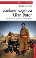 Felietony i reportaże - Zielone wzgórza Ułan Bator. Opowieść o wyprawie do Mongolii - miniaturka - grafika 1