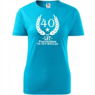 Koszulki i topy damskie - Damska Koszulka z Nadruk 40 lat pracowałam na ten wygląd Prezent Urodziny turkusowy XS - miniaturka - grafika 1