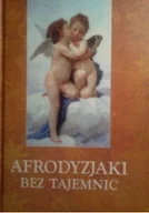 Książki o kulturze i sztuce - Afrodyzjaki bez tajemnic - miniaturka - grafika 1