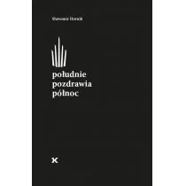 FUNDACJA IM.TYMOTEUSZA KARPOWICZA Południe pozdrawia północ HORNIK SŁAWOMIR - Poezja - miniaturka - grafika 1