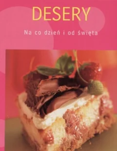 Desery. Na co dzień i od święta - Ciasta, desery, wypieki - miniaturka - grafika 1
