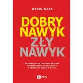 Poradniki hobbystyczne - Dobry Nawyk Zły Nawyk Potwierdzone Naukowo Sposoby Wprowadzania Pozytywnych I Trwałych Zmian W Życiu Wendy Wood - miniaturka - grafika 1