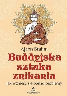 Buddyjska Sztuka Znikania Jak Wznieść Się Ponad Problemy Wyd 2020 Ajahn Brahm - Poradniki hobbystyczne - miniaturka - grafika 2
