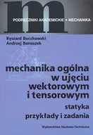 Fizyka i astronomia - Mechanika ogólna w ujęciu wektorowym i tensorowym. Statyka. Przykłady i zadania - miniaturka - grafika 1
