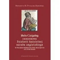 Sub Lupa Beda Czcigodny i bohaterowie "Historii kościelnej narodu angielskiego" w polskim piśmiennictwie religijnym XVI&#8211;XVIII wieku Bernadetta Puchalska-Dąbrowska - Filologia i językoznawstwo - miniaturka - grafika 1