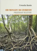Książki o kulturze i sztuce - Od monady do hybrydy. Przemiany kultury - Urszula Kusio - miniaturka - grafika 1