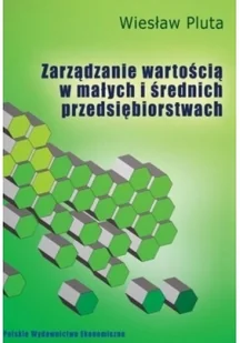 Zarządzanie wartością w małych i średnich przedsiębiorstwach - Wiesław Pluta - Zarządzanie - miniaturka - grafika 2
