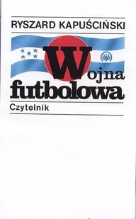 Wojna futbolowa w22 Ryszard Kapuściński - Felietony i reportaże - miniaturka - grafika 1