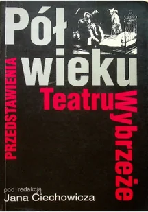 Pół wieku teatru wybrzeże - Książki o kulturze i sztuce - miniaturka - grafika 1