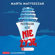 Audiobooki - kryminał, sensacja, thriller - Przepraszam, ja już nie żyję Marta Matyszczak - miniaturka - grafika 1
