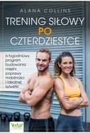 Poradniki hobbystyczne - Trening siłowy po czterdziestce. 6-tygodniowy program budowania mięśni, poprawy mobilności i idealnej sylwetki - miniaturka - grafika 1