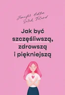 Zdrowie - poradniki - Jak być szczęśliwszą, zdrowszą i szczuplejszą - miniaturka - grafika 1