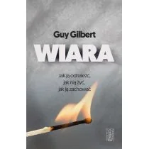 WIARA JAK JĄ ODNALEŹĆ JAK NIĄ ŻYĆ JAK JĄ ZACHOWAĆ Gilbert Guy - Religia i religioznawstwo - miniaturka - grafika 2