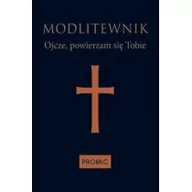 Religia i religioznawstwo - Promic Modlitewnik. Ojcze, powierzam się Tobie - Opracowanie zbiorowe - miniaturka - grafika 1