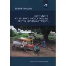 Wydawnictwo Uniwersytetu Jagiellońskiego Konteksty dysfunkcyjności państw Afryki Subsaharyjskiej Robert Kłosowicz - Polityka i politologia - miniaturka - grafika 1